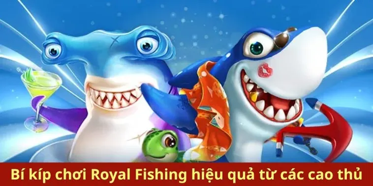 Chinh Phục Đại Dương Bí Kíp Chơi Bắn Cá Royal Fishing Tại 8US